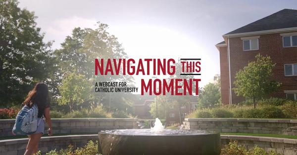 Navigating this Moment: A Webcast for Catholic University